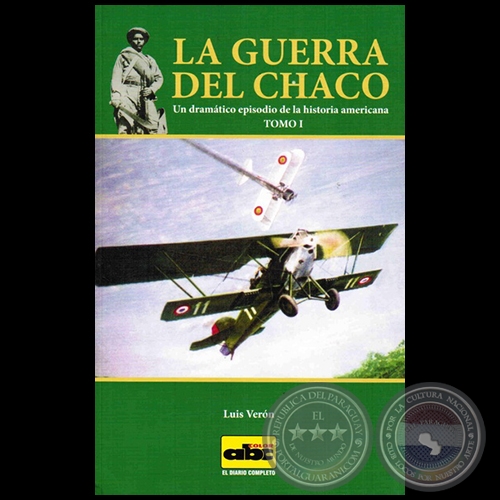 LA GUERRA DEL CHACO - TOMO I - Autor: LUIS VERÓN - Año 2015